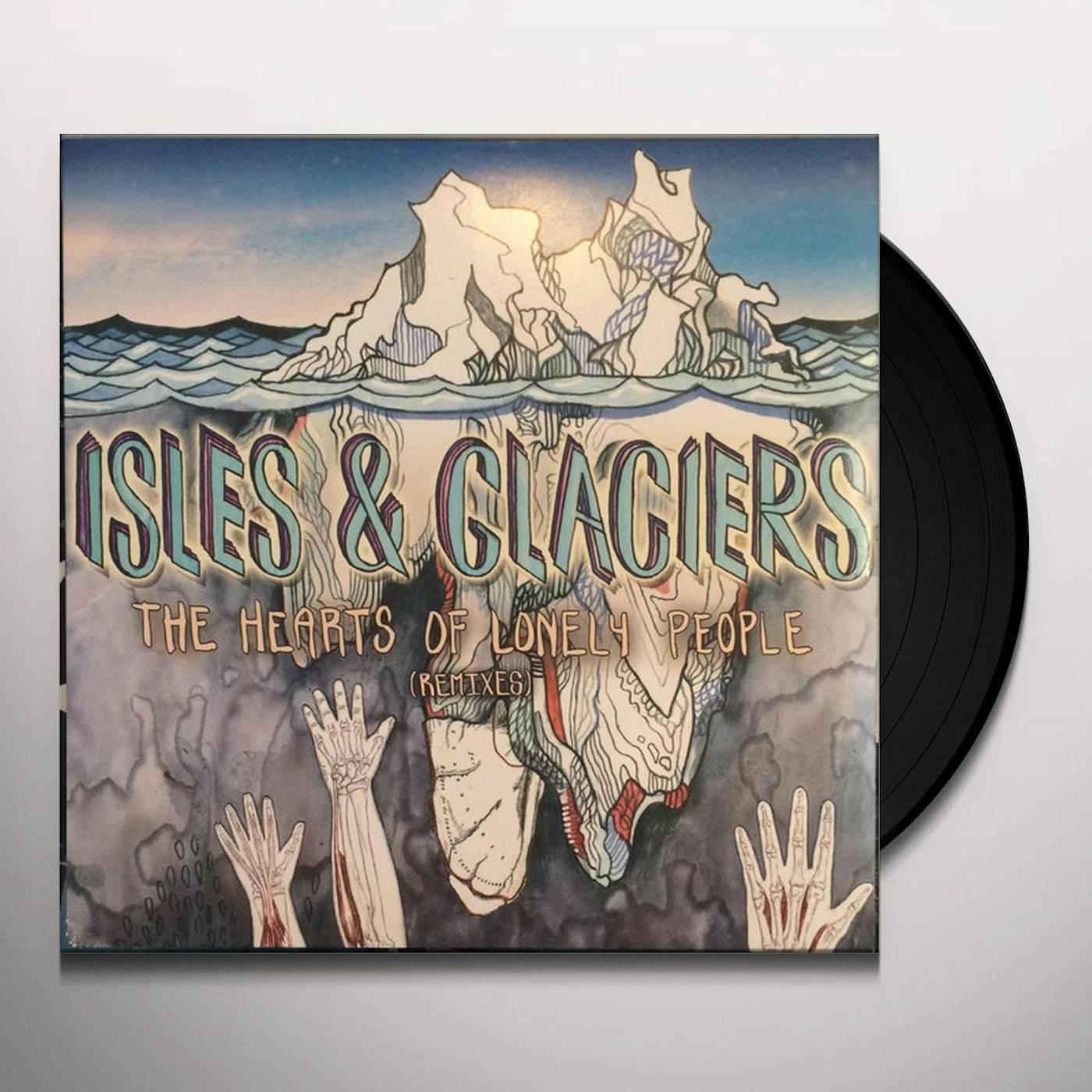 Isles & Glaciers Hearts Of Lonely People (Remixes) Vinyl Record