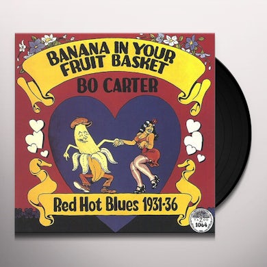 Bo Carter BANANA IN YOUR FRUIT BASKET: RED HOT BLUES 1931-36 Vinyl Record