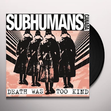 Subhumans DEATH WAS TOO KIND Vinyl Record