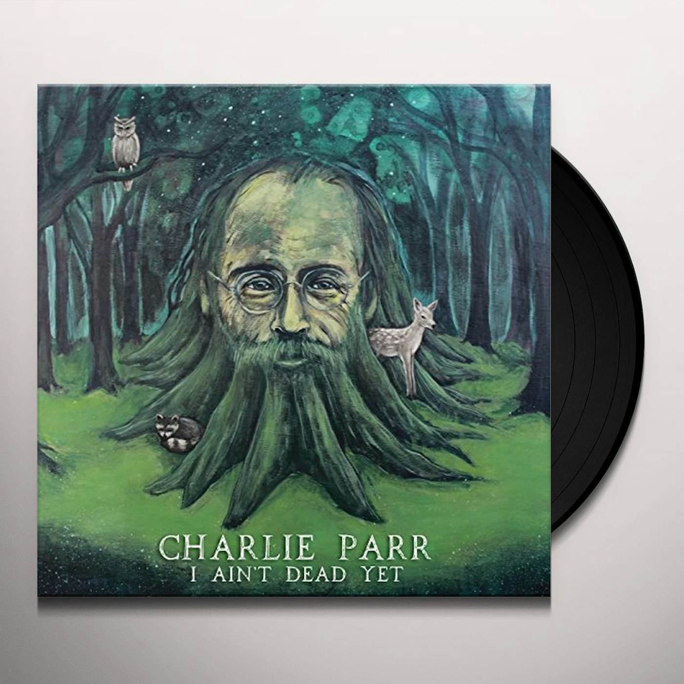 Charlie Parr I Ain't Dead Yet Vinyl Record