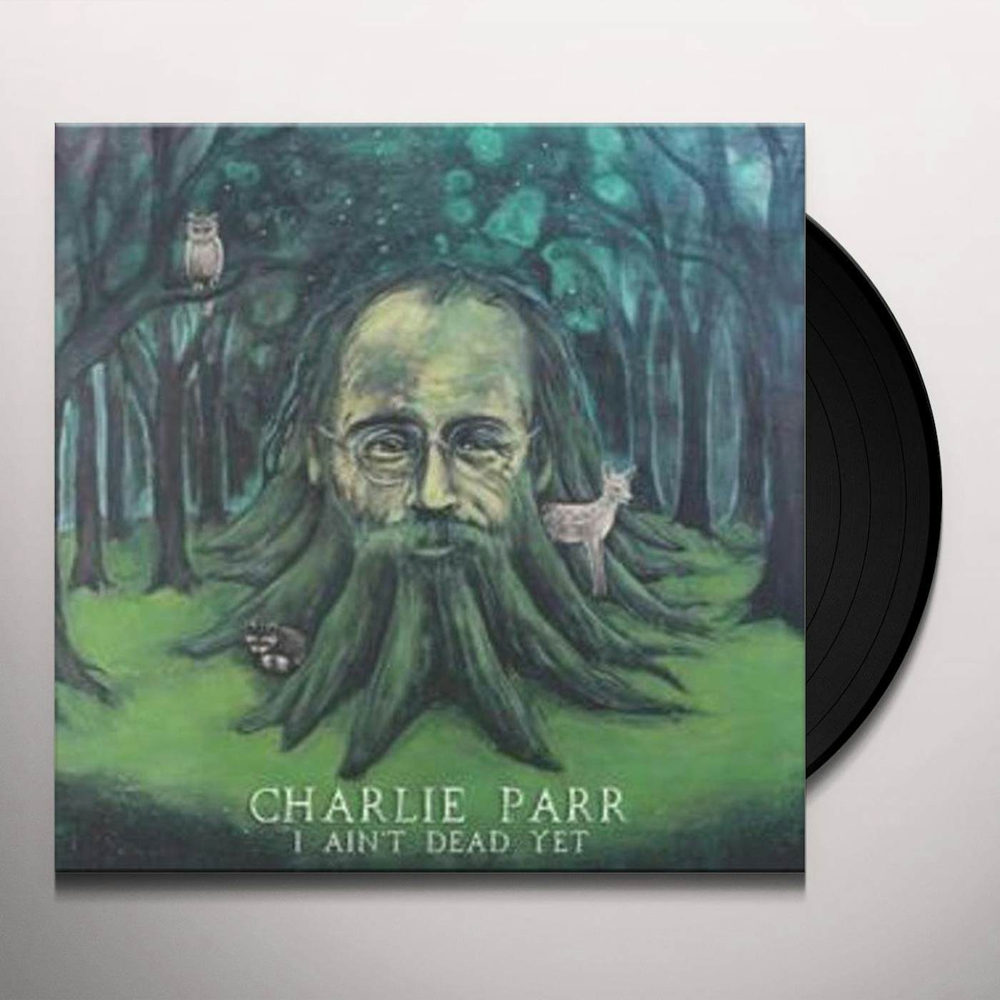 Charlie Parr I AINT DEAD YET Vinyl Record